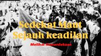 Melihat Kemerdekaan : Sedekat maut, Sejauh Keadilan